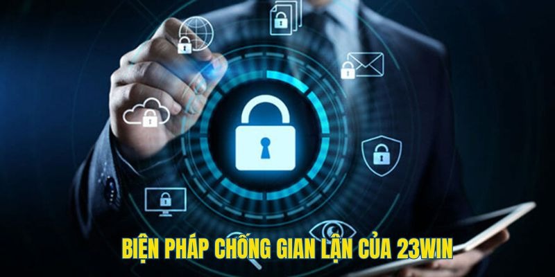 Những biện pháp chống gian lận hệ thống đặt ra